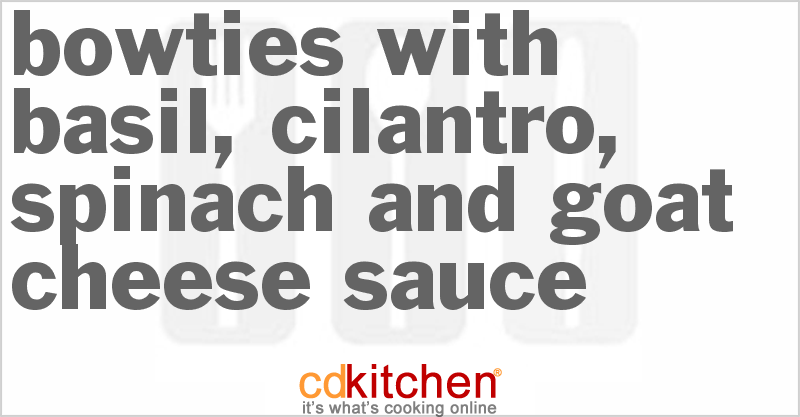 Bowties With Basil, Cilantro, Spinach And Goat Cheese Sauce - CDKitchen.com