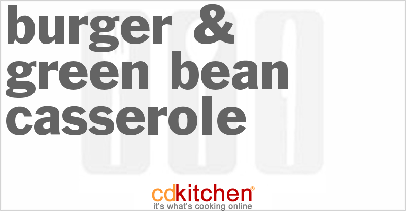 Burger & Green Bean Casserole - CDKitchen.com