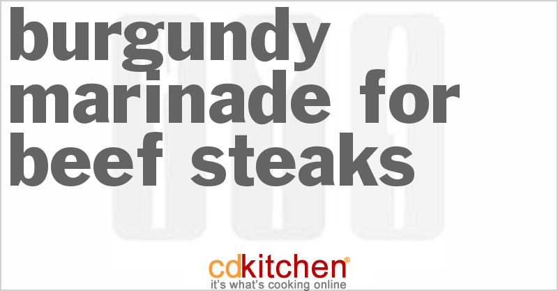 Burgundy Marinade For Beef Steaks - CDKitchen.com