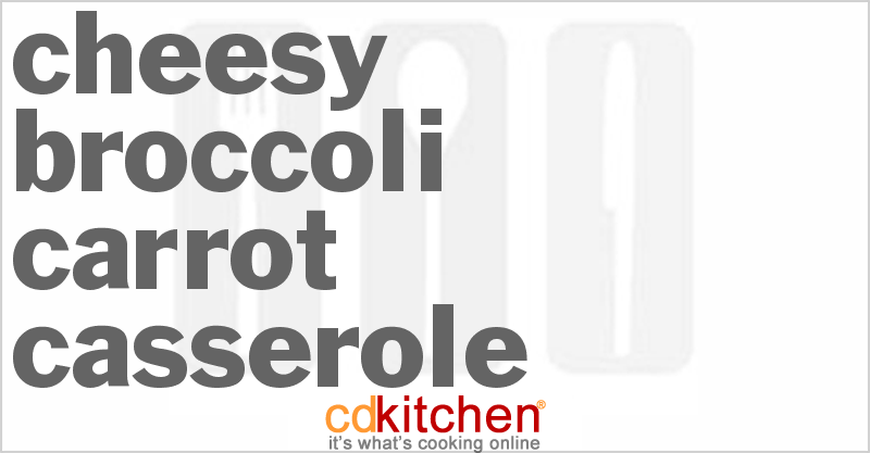 Cheesy Broccoli Carrot Casserole - CDKitchen.com