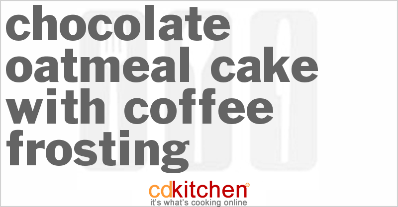 Chocolate Oatmeal Cake With Coffee Frosting - CDKitchen.com