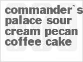 recipe for commander's palace sour cream-pecan coffee cake