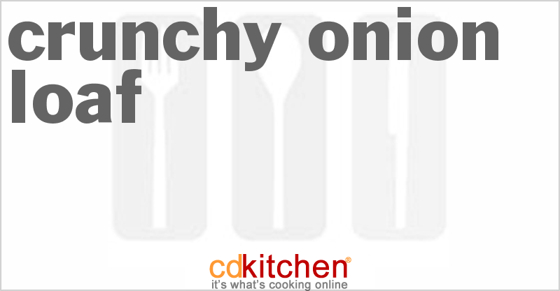 Crunchy Onion Loaf - CDKitchen.com