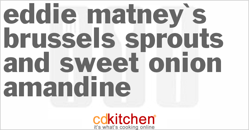 Eddie Matney's Brussels Sprouts and Sweet Onion Amandine - CDKitchen.com