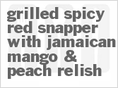 recipe for grilled spicy red snapper with jamaican mango & peach relish