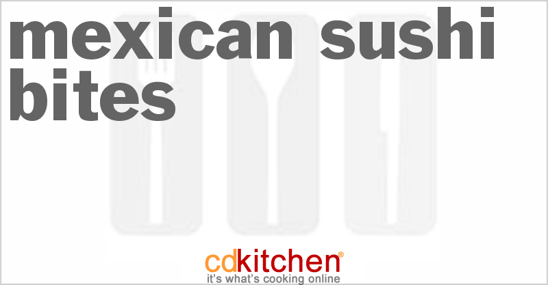 Mexican Sushi Bites - CDKitchen.com