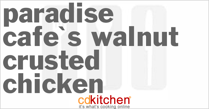 Paradise Cafe's Walnut Crusted Chicken - CDKitchen.com