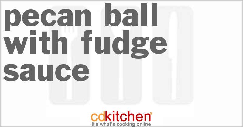 Pecan Ball With Fudge Sauce - CDKitchen.com