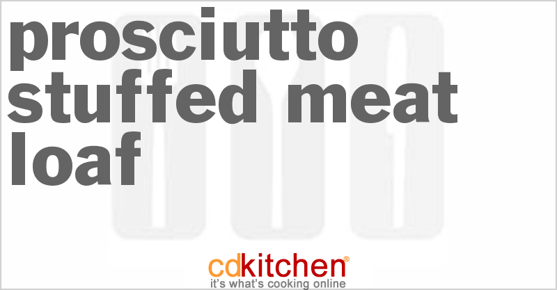 Prosciutto-Stuffed Meat Loaf - CDKitchen.com