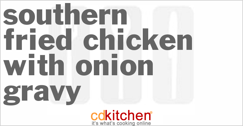 Southern Fried Chicken With Onion Gravy - CDKitchen.com