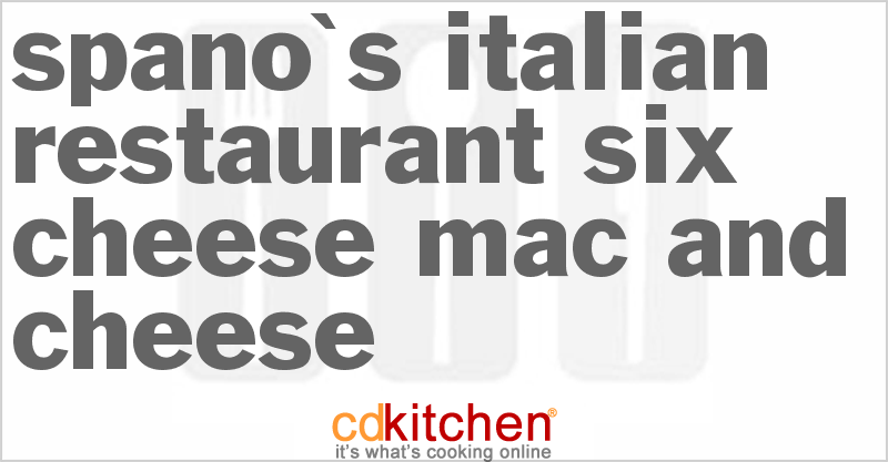Spano's Italian Restaurant Six-Cheese Mac And Cheese - CDKitchen.com