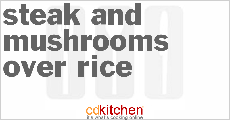 Steak And Mushrooms Over Rice - CDKitchen.com