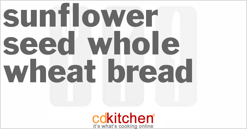 Sunflower Seed Whole Wheat Bread - CDKitchen.com
