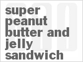recipe for super peanut butter and jelly sandwich