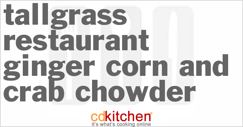 Tallgrass Restaurant Ginger Corn And Crab Chowder - CDKitchen.com