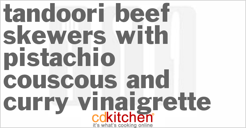 Tandoori Beef Skewers With Pistachio Couscous And Curry Vinaigrette - CDKitchen.com
