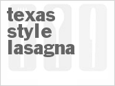 recipe for texas-style lasagna
