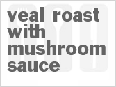 recipe for veal roast with mushroom sauce
