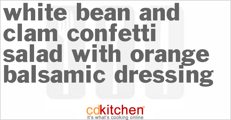 White Bean and Clam Confetti Salad with Orange-Balsamic Dressing - CDKitchen.com