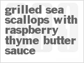 Grilled Sea Scallops With Raspberry Thyme Butter Sauce