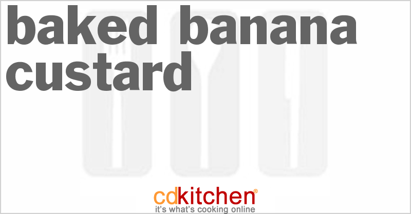 Baked Banana Custard - CDKitchen.com