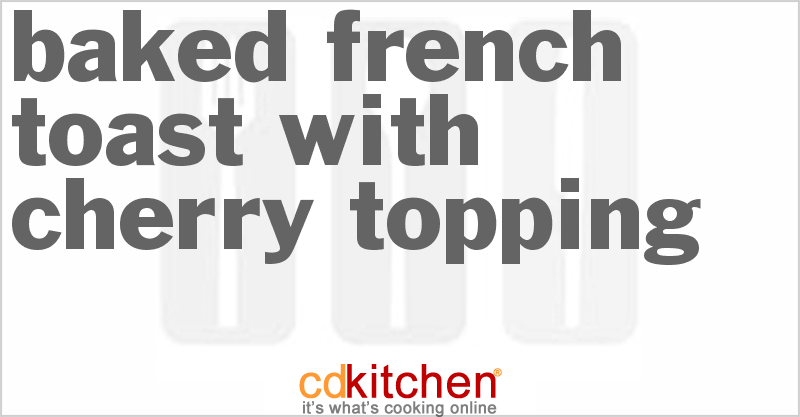 Baked French Toast With Cherry Topping - CDKitchen.com