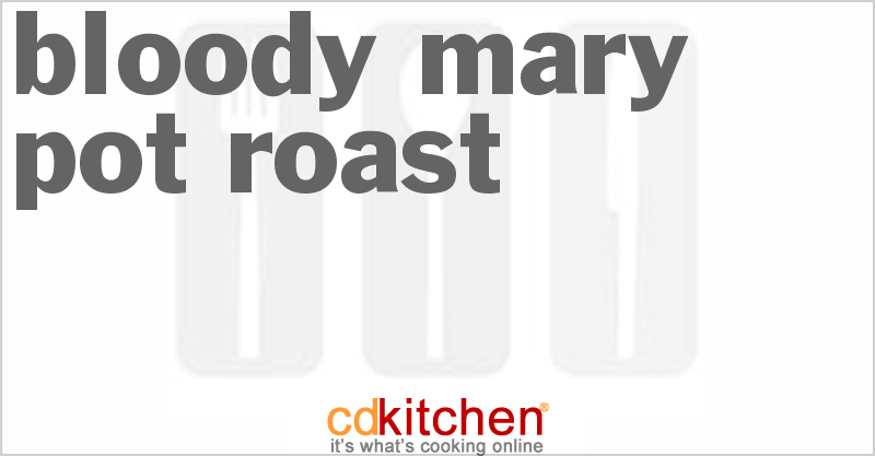 Bloody Mary Pot Roast - CDKitchen.com