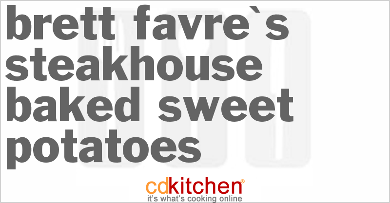 Brett Favre's Steakhouse Baked Sweet Potatoes - CDKitchen.com