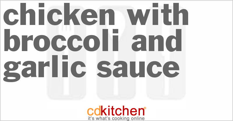 Chicken With Broccoli And Garlic Sauce - CDKitchen.com
