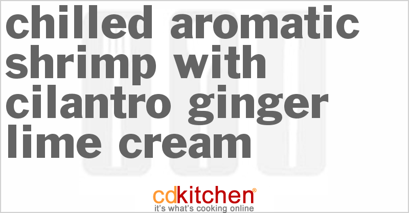 Chilled Aromatic Shrimp With Cilantro-Ginger-Lime Cream - CDKitchen.com