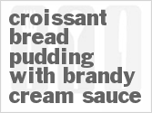 recipe for croissant bread pudding with brandy cream sauce
