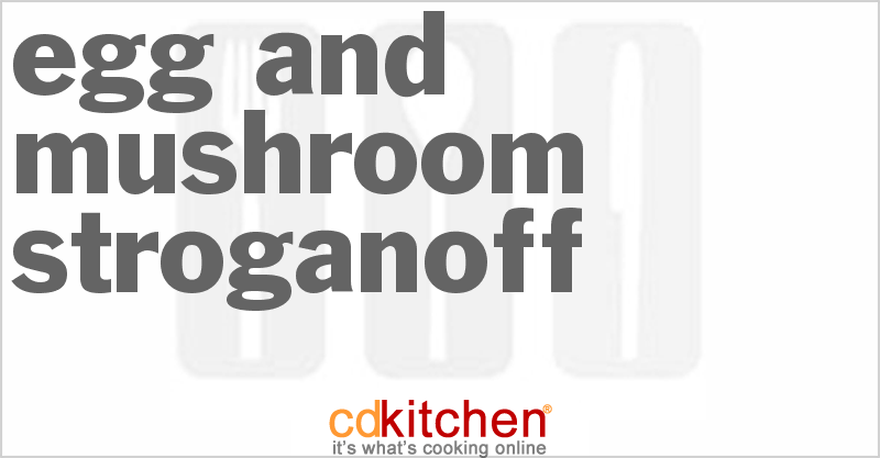 Egg and Mushroom Stroganoff - CDKitchen.com