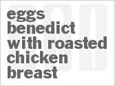 recipe for eggs benedict with roasted chicken breast
