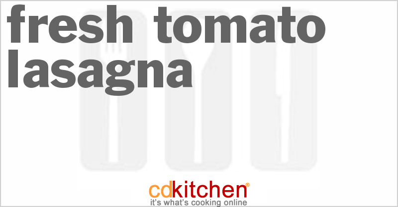 Fresh Tomato Lasagna - CDKitchen.com