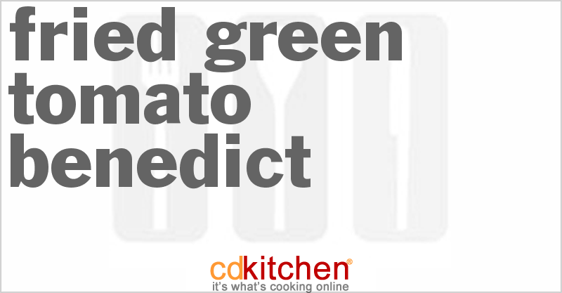 Fried Green Tomato Benedict - CDKitchen.com