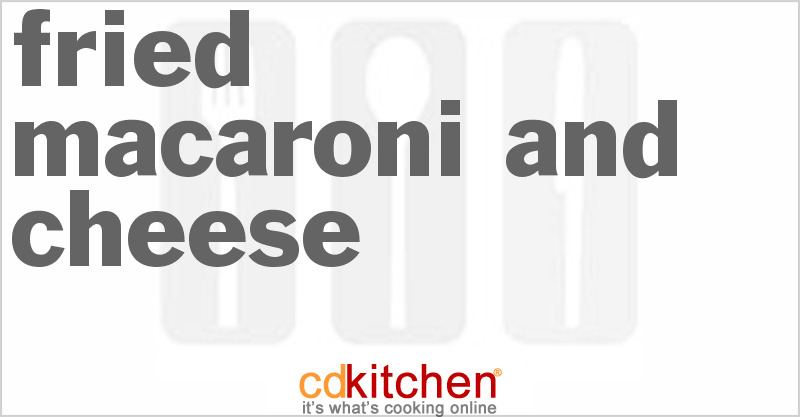 Fried Macaroni And Cheese - CDKitchen.com
