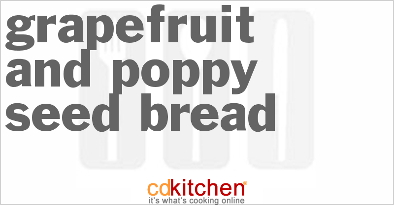 Grapefruit And Poppy Seed Bread - CDKitchen.com