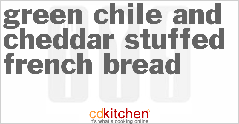 Green Chile And Cheddar-Stuffed French Bread - CDKitchen.com