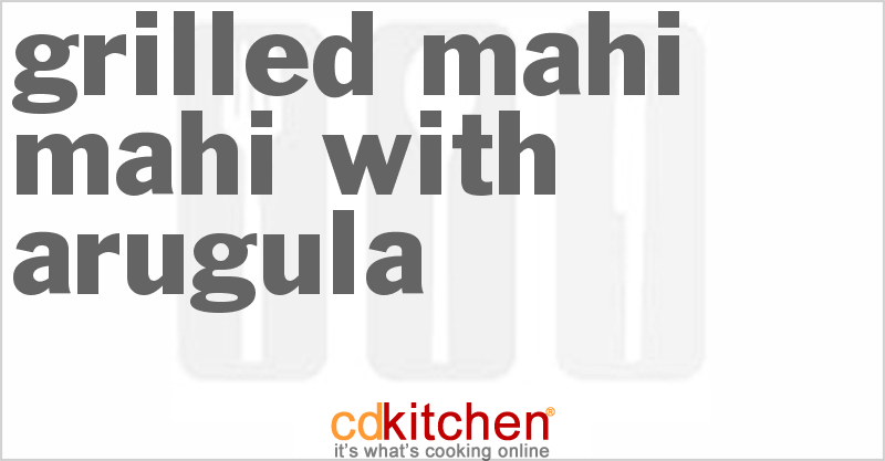 Grilled Mahi-Mahi With Arugula - CDKitchen.com