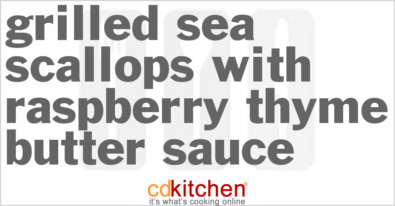 Grilled Sea Scallops With Raspberry Thyme Butter Sauce - CDKitchen.com