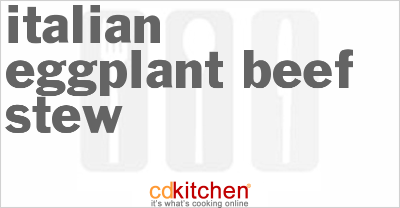Italian Eggplant Beef Stew - CDKitchen.com