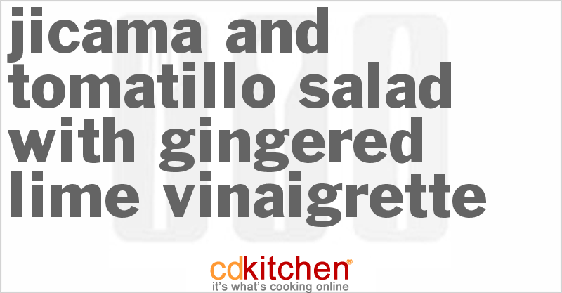 Jicama And Tomatillo Salad With Gingered Lime Vinaigrette - CDKitchen.com