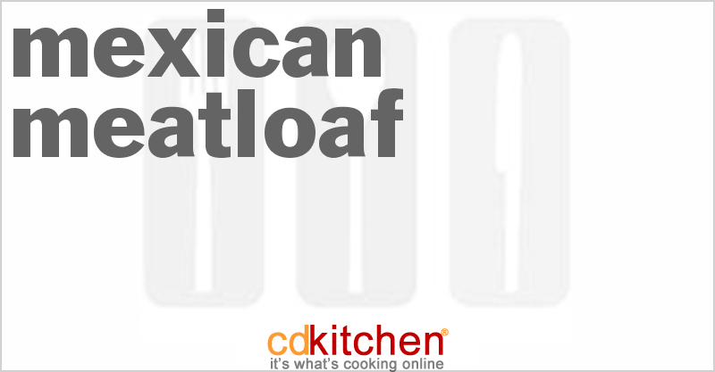 Mexican Meatloaf - CDKitchen.com