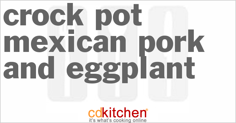 Mexican Pork And Eggplant - CDKitchen.com