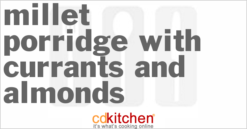 Millet Porridge With Currants And Almonds - CDKitchen.com