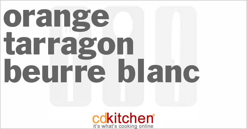 Orange-Tarragon Beurre Blanc - CDKitchen.com