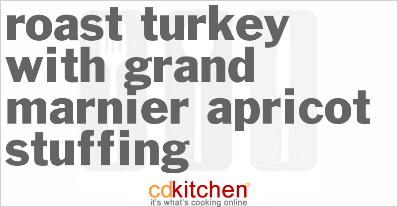 Roast Turkey With Grand Marnier Apricot Stuffing - CDKitchen.com