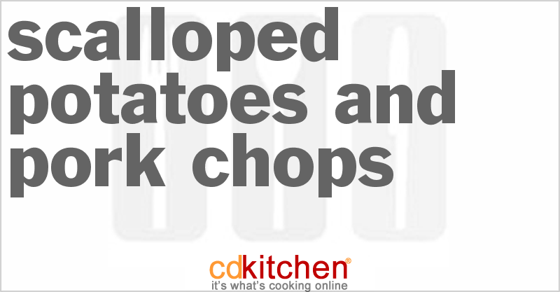 Scalloped Potatoes And Pork Chops - CDKitchen.com