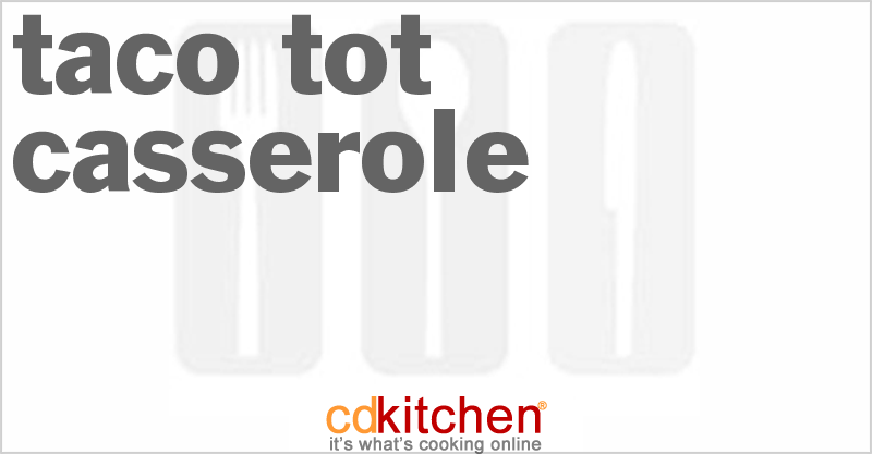 Nacho Taco Tot Casserole - CDKitchen.com