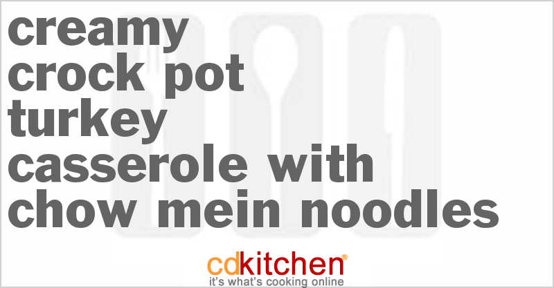 Creamy Turkey Casserole With Chow Mein Noodles - CDKitchen.com